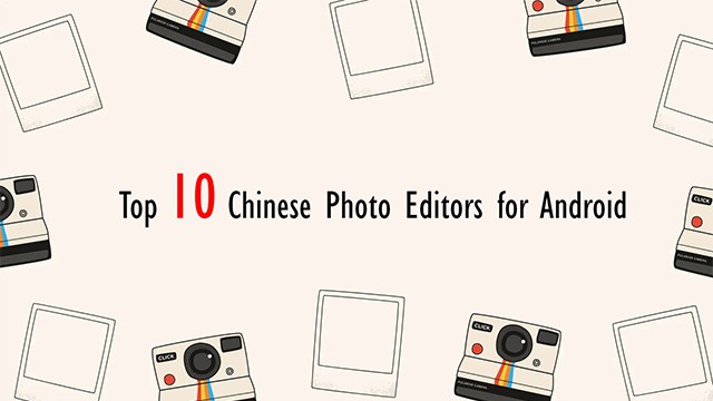Top 10 Chinese Photo Editors for Android