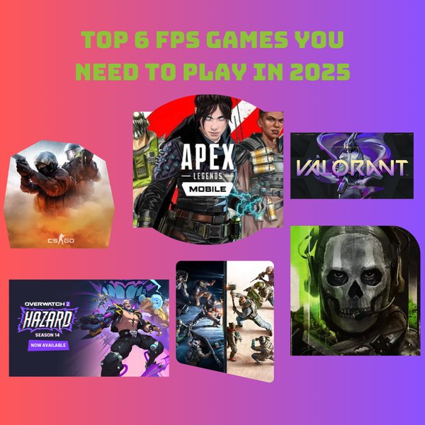 Top 6 FPS Games You Need to Play in 2025